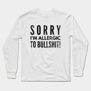 Sorry I'm Allergic To Bullshit - Funny Sayings Long Sleeve T-Shirt